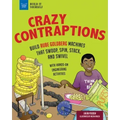 Crazy Contraptions: Build Rube Goldberg Machines That Swoop, Spin, Stack, and Swivel: With Hands-On Engineering Activities