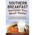 Southern Breakfast Recipes You Must Taste!: A Cookbook of the Best Southern Breakfast, Brunch & Biscuit Recipes