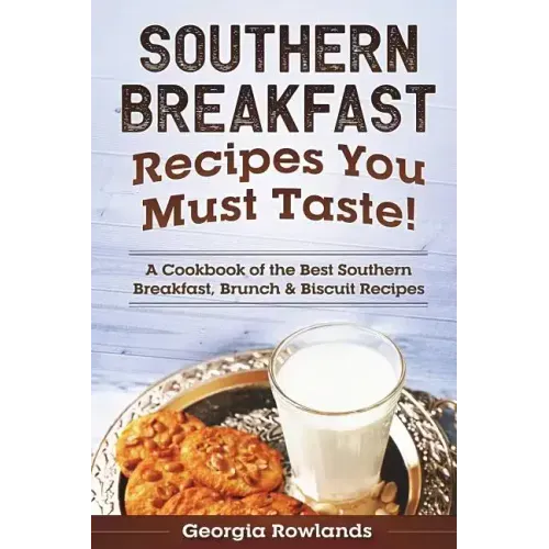 Southern Breakfast Recipes You Must Taste!: A Cookbook of the Best Southern Breakfast, Brunch & Biscuit Recipes
