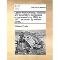 Letters from America, historical and descriptive; comprising occurrences from 1769, to 1777, inclusive. By William Eddis, ...