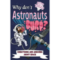Why Don't Astronauts Burp?: Questions and Answers about Space