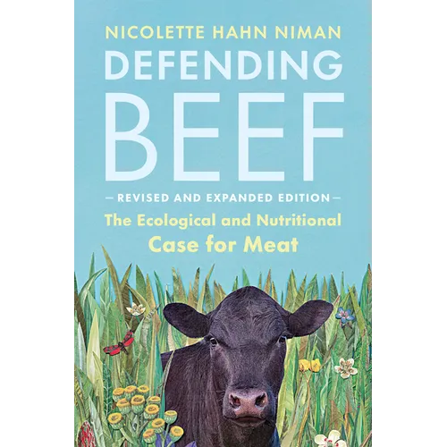 Defending Beef: The Ecological and Nutritional Case for Meat, 2nd Edition