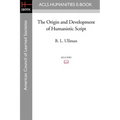 The Origin and Development of Humanistic Script