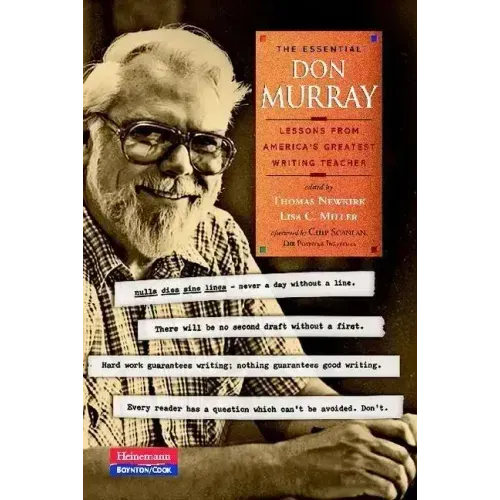 The Essential Don Murray: Lessons from America's Greatest Writing Teacher