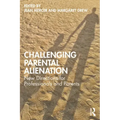 Challenging Parental Alienation: New Directions for Professionals and Parents
