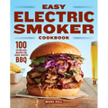 Easy Electric Smoker Cookbook: 100 Effortless Recipes for Crave-Worthy BBQ