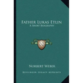 Father Lukas Etlin: A Short Biography