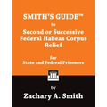 Smith's Guide to Second or Successive Federal Habeas Corpus Relief for State and Federal Prisoners