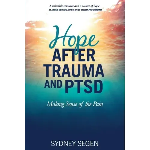 Hope After Trauma and PTSD: Making Sense of the Pain