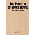 The Problem of Space Travel: The Rocket Motor (NASA History Series no. SP-4026)