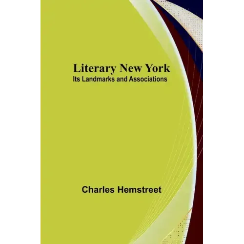 Literary New York: Its Landmarks and Associations