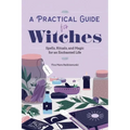 A Practical Guide for Witches: Spells, Rituals, and Magic for an Enchanted Life
