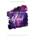 Renewing Your Mind: A Guide To Transforming Your World From Chaos To Clarity
