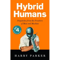 Hybrid Humans: Dispatches from the Frontiers of Man and Machine