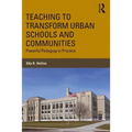Teaching to Transform Urban Schools and Communities: Powerful Pedagogy in Practice