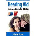 Hearing Aid Prices Guide 2014: Comparing Phonak, Widex, Siemens, Oticon, Starkey, Resound, Unitron, Digital Hearing Aids