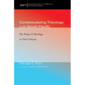 Contextualizing Theology in the South Pacific: The Shape of Theology in Oral Cultures