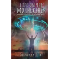 Life on the Mothership - Pleiadian Perspective on Ascension Book 2