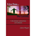 Live Free or Die Lawfully: A devotional commentary on Galatians