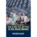 How to Win All the Time in the Stock Market: An Autobiography