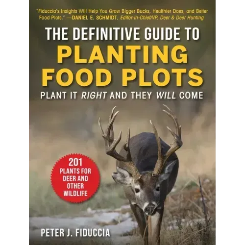 The Definitive Guide to Planting Food Plots: Plant It Right and They Will Come