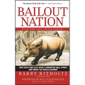 Bailout Nation: How Greed and Easy Money Corrupted Wall Street and Shook the World Economy