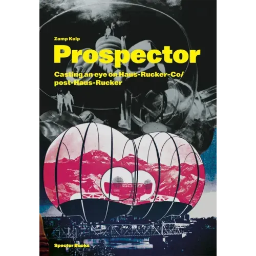 Zamp Kelp: Prospector: Casting an Eye on Haus-Rucker-Co/Post-Haus-Rucker