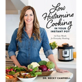 Low Histamine Cooking in Your Instant Pot: 75 Easy Meals for Everyday Healing