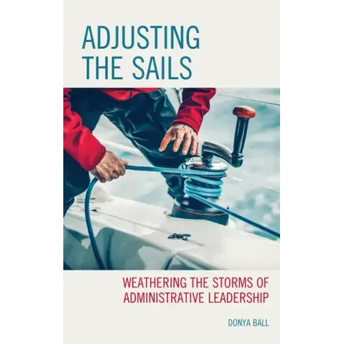 Adjusting the Sails: Weathering the Storms of Administrative Leadership