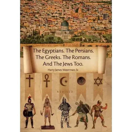 The Egyptians. the Persians. the Greeks. the Romans. and the Jews Too.
