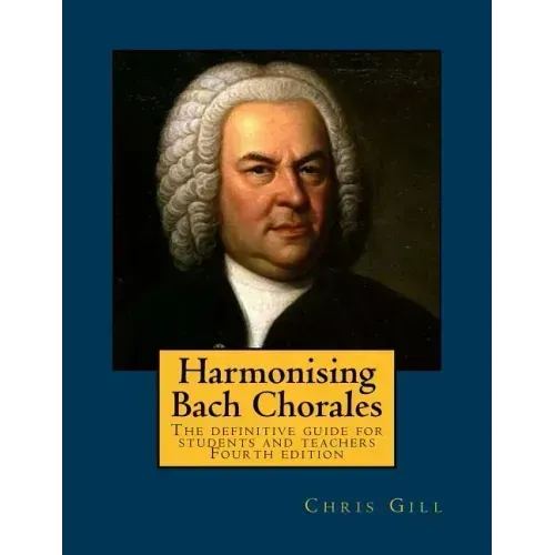 Harmonising Bach Chorales: the definitive guide for students and teachers