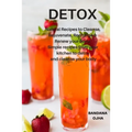 Detox: Natural Recipes to Cleanse, Rejuvenate, Recharge & Renew your Body: Simple recipes from your kitchen to detox and cleanse your body
