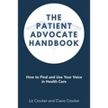 The Patient Advocate Handbook: How to Find and Use Your Voice in Health Care