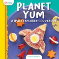 Planet Yum: A Space Explorer's Cookbook