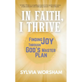 In Faith, I Thrive: Finding Joy Through God's Master Plan