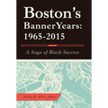 Boston'S Banner Years: 1965-2015: A Saga of Black Success