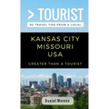 Greater Than a Tourist- Kansas City Missouri: 50 Travel Tips from a Local