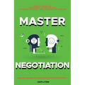 Negotiation Skills: Techniques, Tactics, Tips and Strategies for Work, Love, Friendship and Business.: Avoid Costly Mistakes. Prepare befo