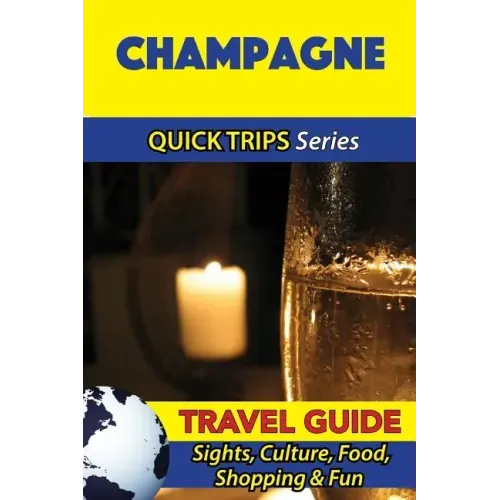 Champagne Travel Guide (Quick Trips Series): Sights, Culture, Food, Shopping & Fun