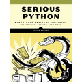Serious Python: Black-Belt Advice on Deployment, Scalability, Testing, and More