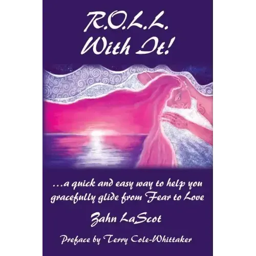 R.O.L.L. With It!: ...a quick and easy way to help you gracefully glide from Fear to Love