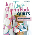 Just Two Charm Pack Quilts: Slash Your Stash; Make 16 Throw Quilts