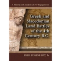 Greek and Macedonian Land Battles of the 4th Century B.C.: A History and Analysis of 187 Engagements