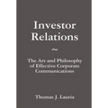 Investor Relations: The Art and Philosophy of Effective Corporate Communications