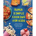 Super Simple Cooking for Kids: Learn to Cook with 50 Fun and Easy Recipes for Breakfast, Snacks, Dinner, and More!