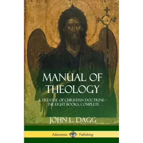 Manual of Theology: A Treatise of Christian Doctrine, The Eight Books, Complete