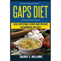 GAPS Diet: Heal Intestinal Issues And Prevent Autoimmune Diseases (Leaky Gut, Gastrointestinal Problems, Gut Health, Reduce Inflammation)