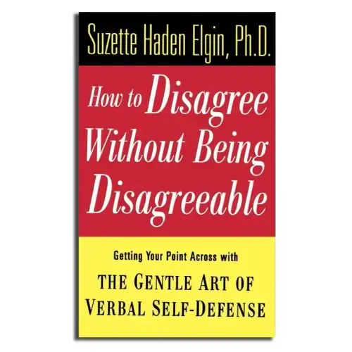 How to Disagree Without Being Disagreeable: Getting Your Point Across with the Gentle Art of Verbal Self-Defense