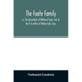 The Foote family: or, The descendants of Nathaniel Foote, one of the first settlers of Wethersfield, Conn., with genealogical notes of P