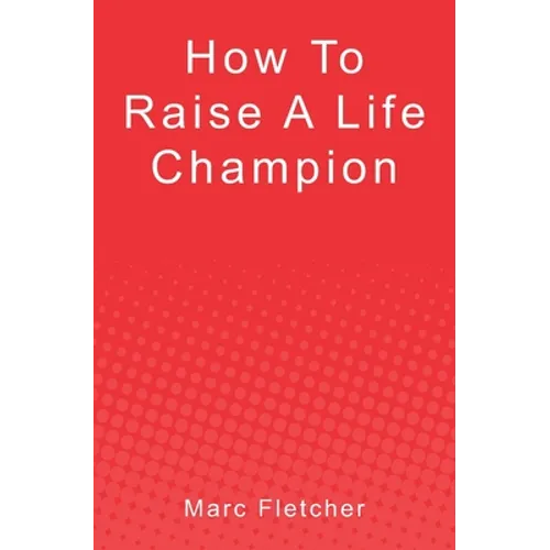 How To Raise A Life Champion